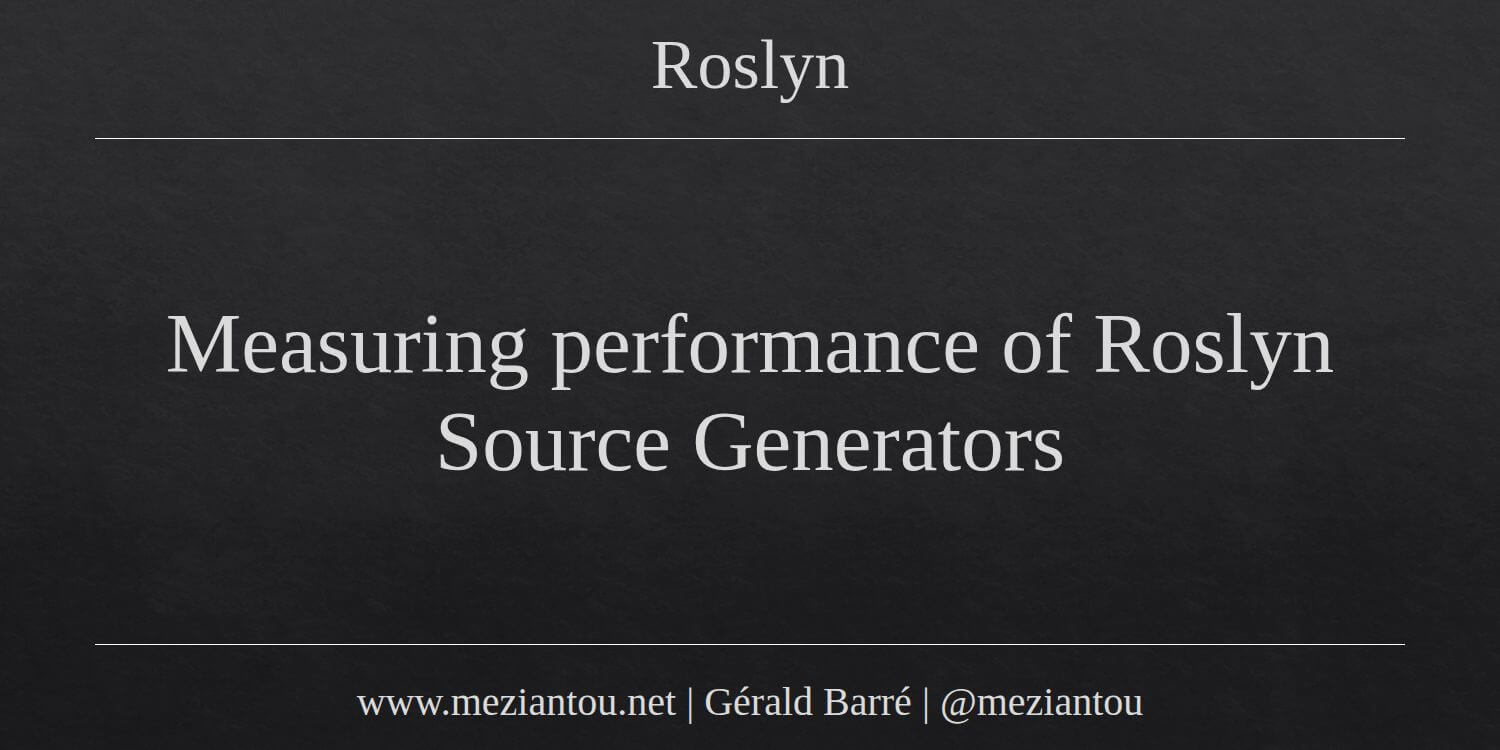 Measuring Performance Of Roslyn Source Generators Meziantou s Blog measuring-performance-of-roslyn-source-generators-meziantou-s-blog