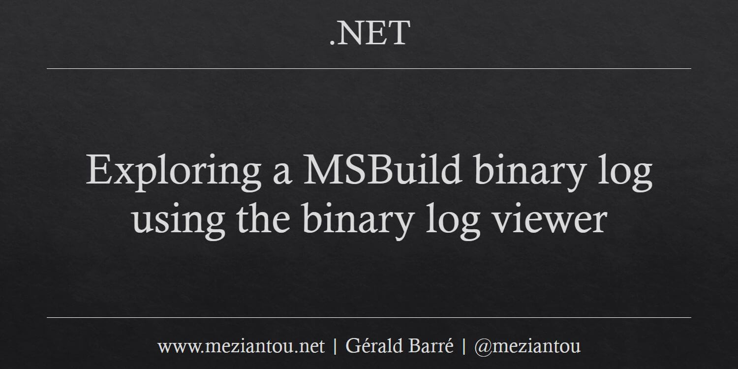 Exploring a MSBuild binary log using the binary log viewer - Meziantou ...