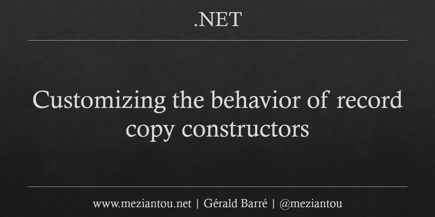 Customizing the behavior of record copy constructors Meziantou's blog
