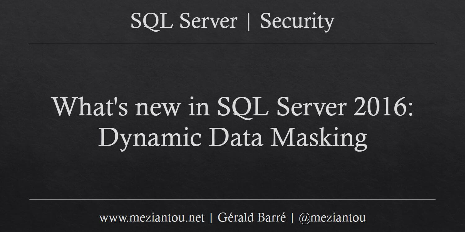 What's new in SQL Server 2016: Dynamic Data Masking - Meziantou's blog