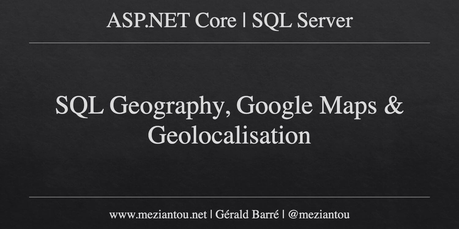 Gac Location Sql Version SQL Geography, Google Maps & Geolocalisation - Meziantou's blog