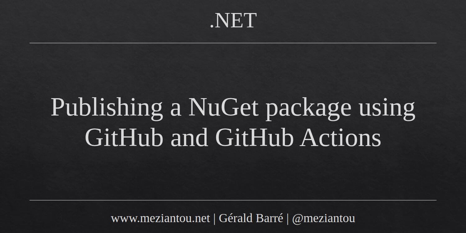 Publishing a NuGet package using GitHub and GitHub Actions - Meziantou ...