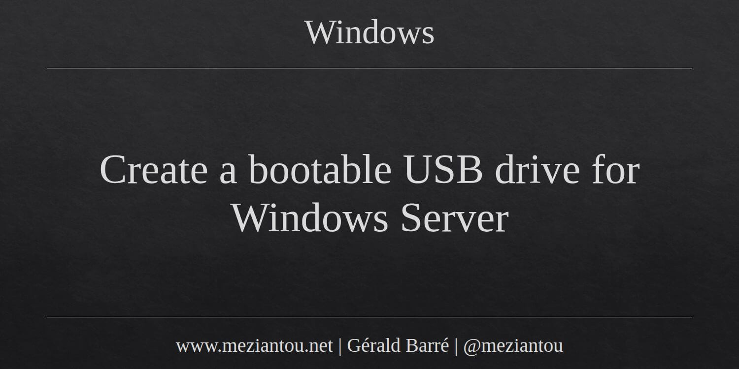 Create A Bootable USB Drive For Windows Server Meziantou s Blog Create a bootable usb drive for windows server meziantou s blog