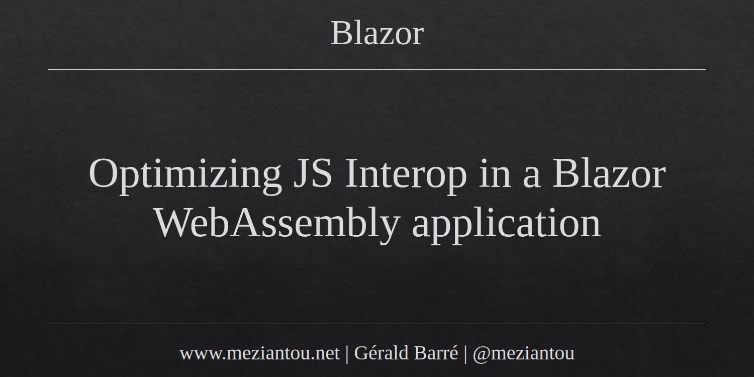 Optimizing JS Interop in a Blazor WebAssembly application - Meziantou's ...