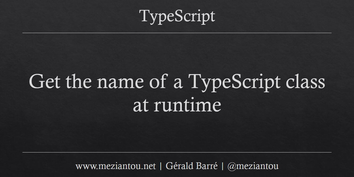 Get the name of a TypeScript class at runtime - Meziantou's blog