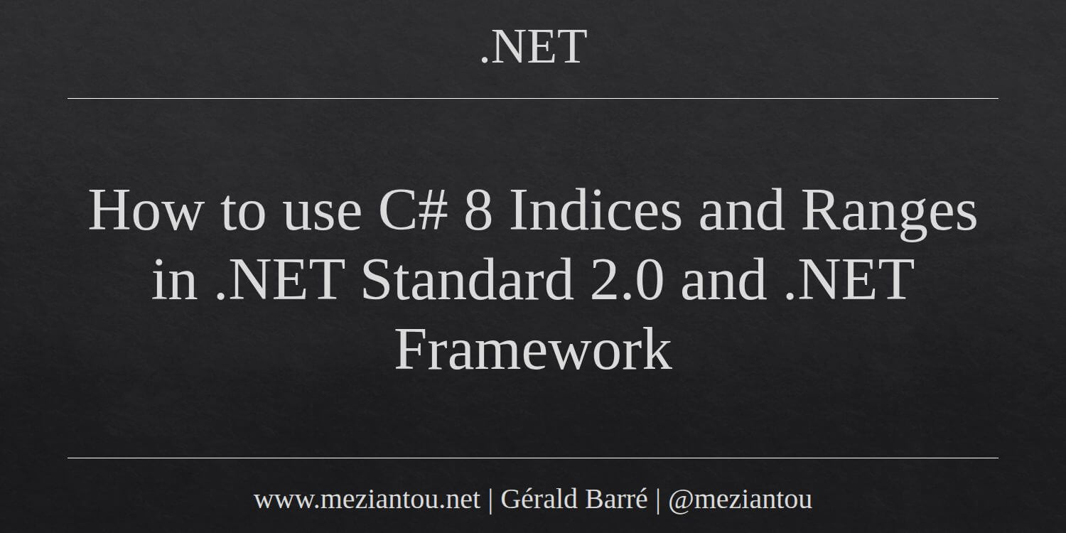 How to use C# 8 Indices and Ranges in .NET Standard 2.0 and .NET ...