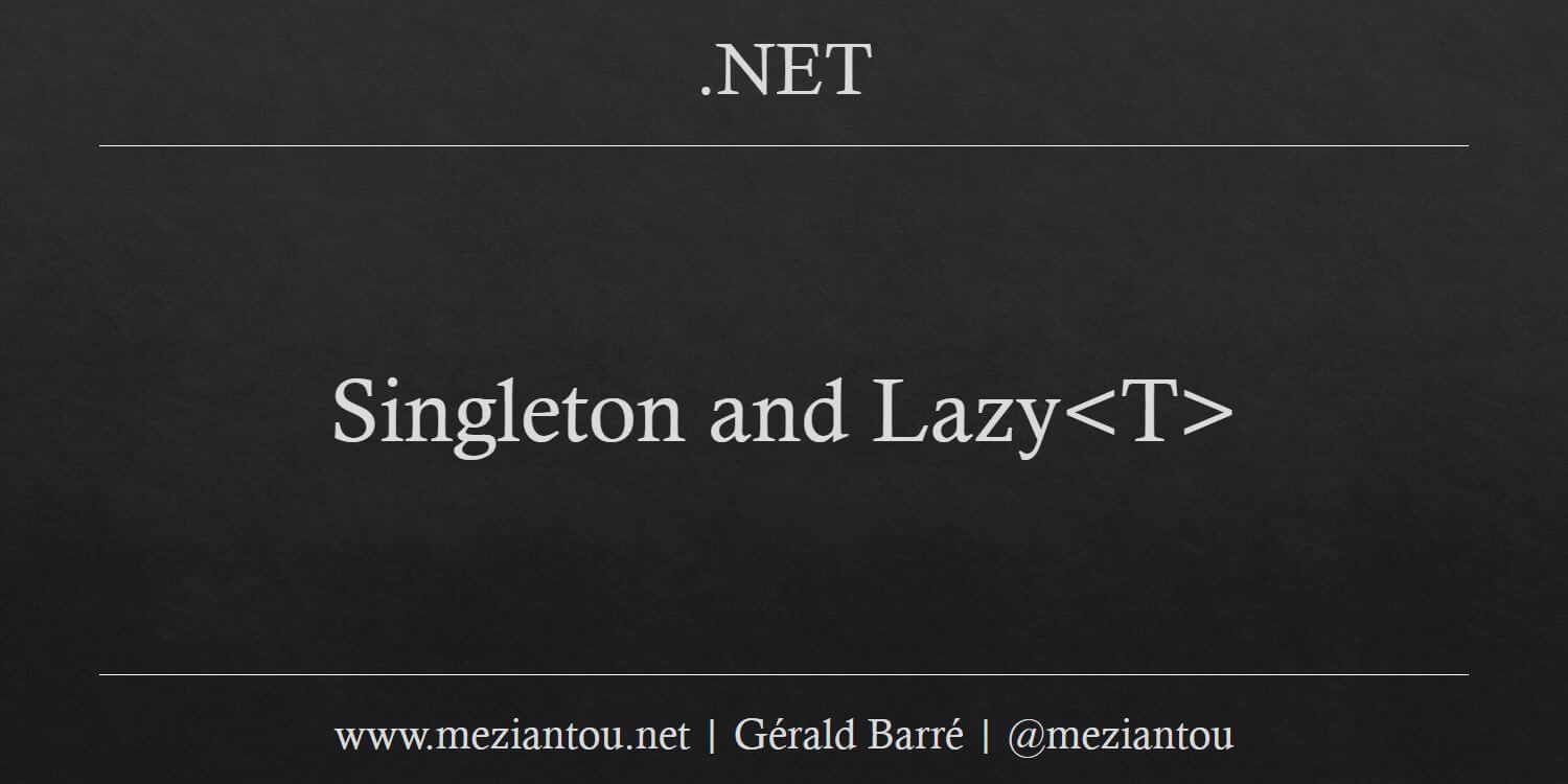Singleton and Lazy - Meziantou's blog