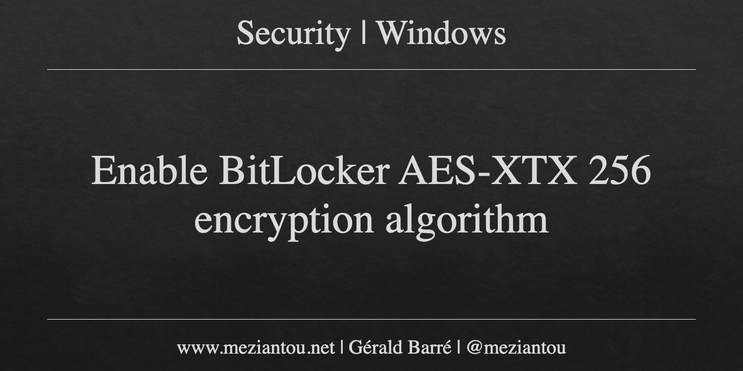 Bitlocker Encryption Algorithm Enable BitLocker AES-XTX 256 encryption algorithm - Meziantou's blog