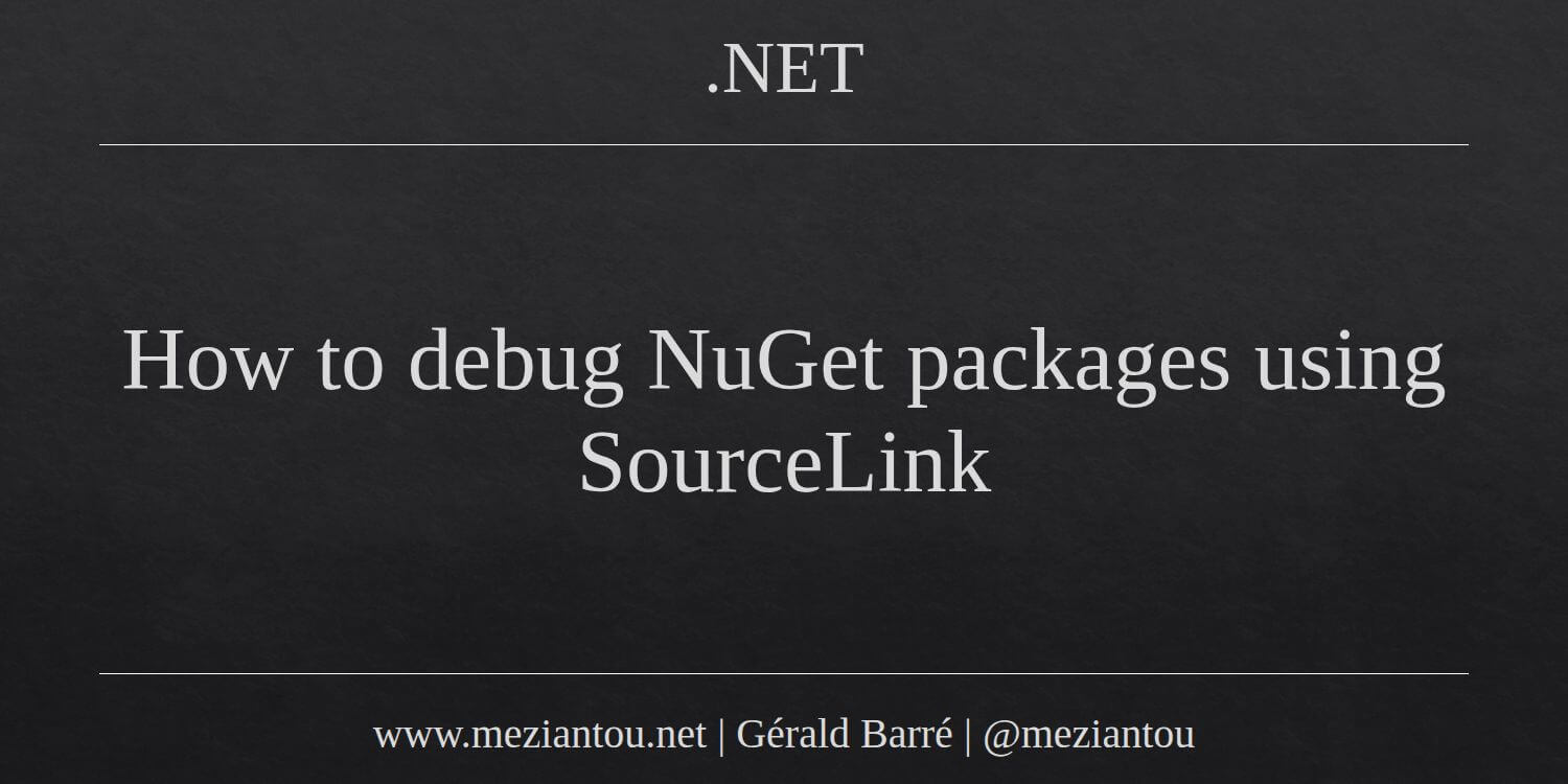 How To Debug NuGet Packages Using SourceLink Meziantou s Blog how-to-debug-nuget-packages-using-sourcelink-meziantou-s-blog