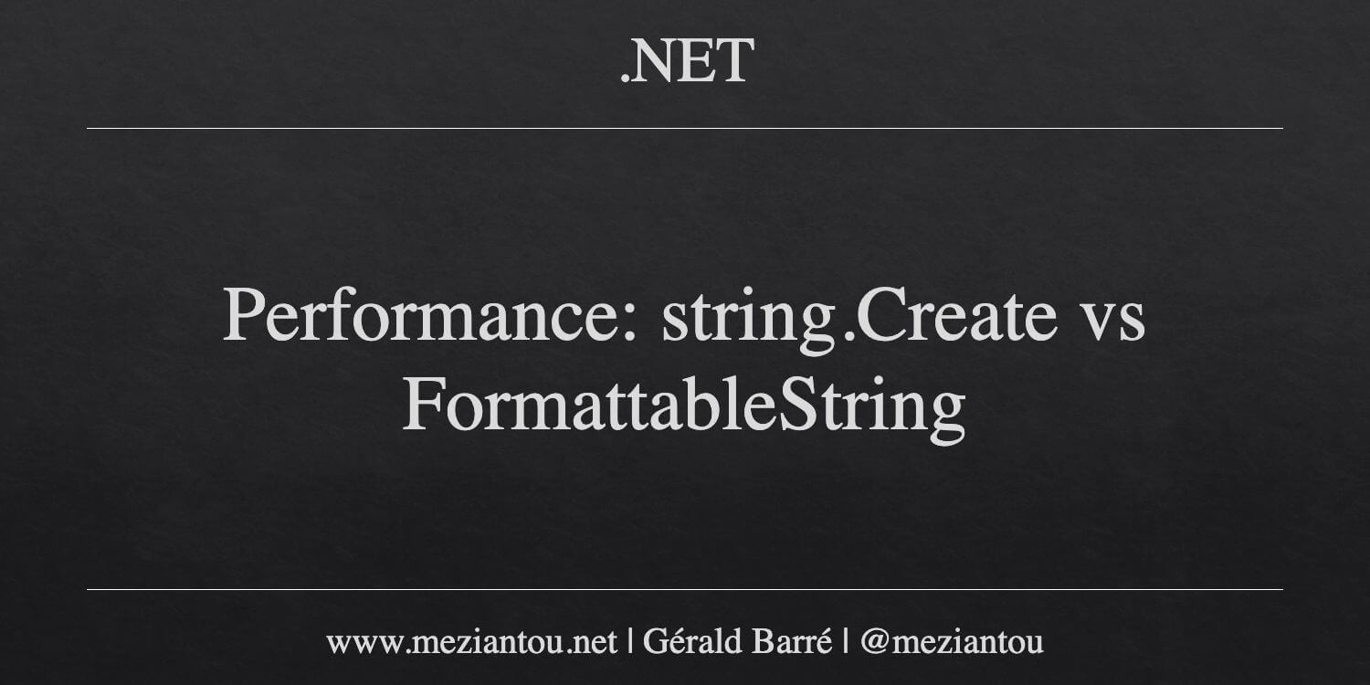 Performance: string.Create vs FormattableString - Meziantou's blog