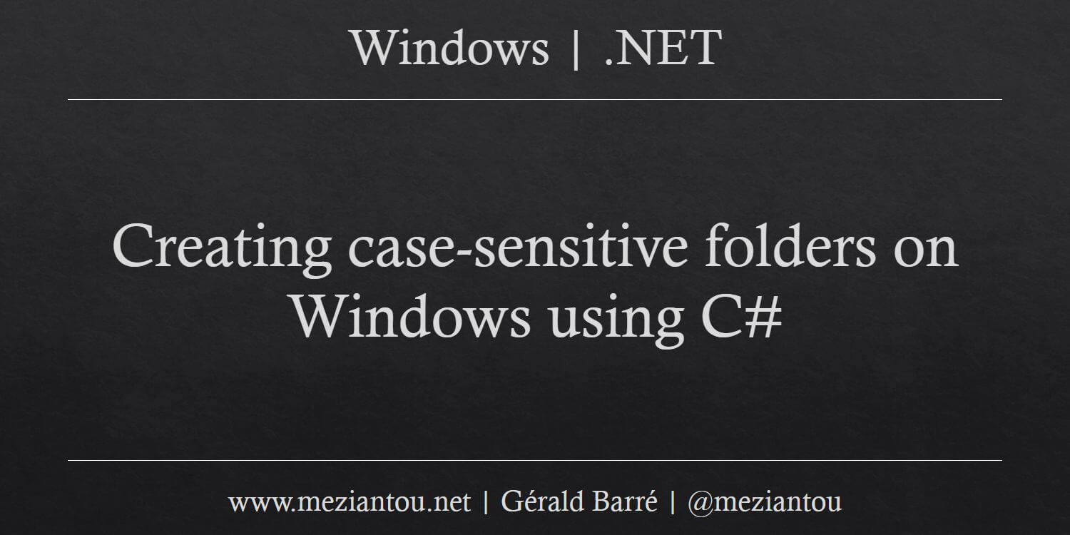 Creating case-sensitive folders on Windows using C# - Meziantou's blog