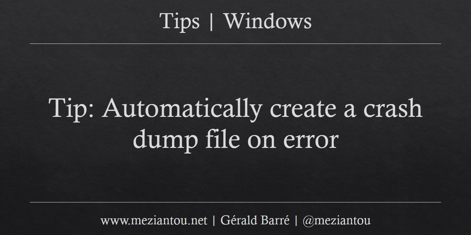 Tip automatically create a crash dump file on error meziantou s blog