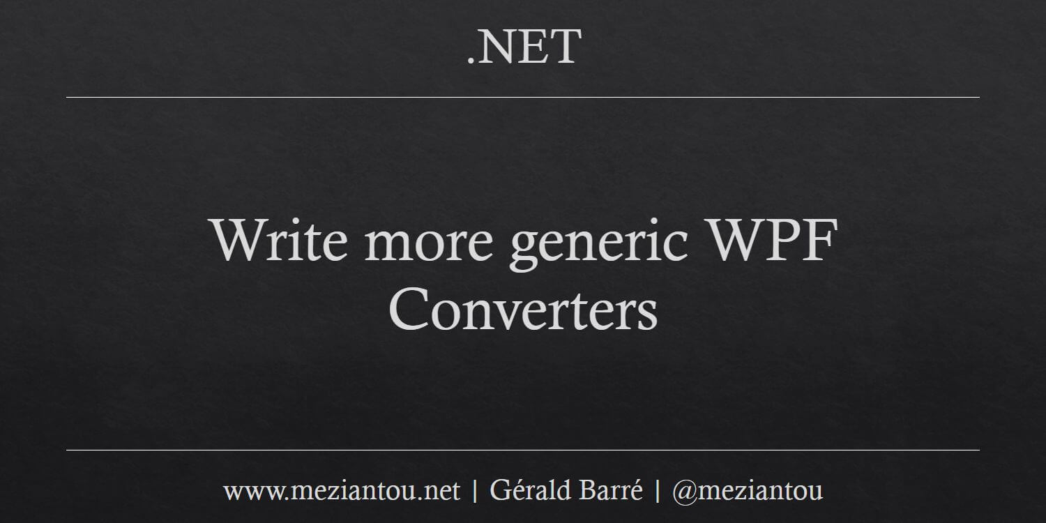 Write more generic WPF Converters Meziantou's blog