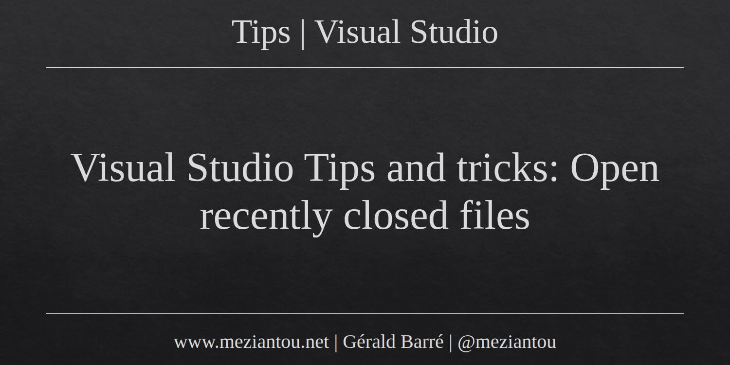 Visual Studio Tips And Tricks Open Recently Closed Files Meziantou s