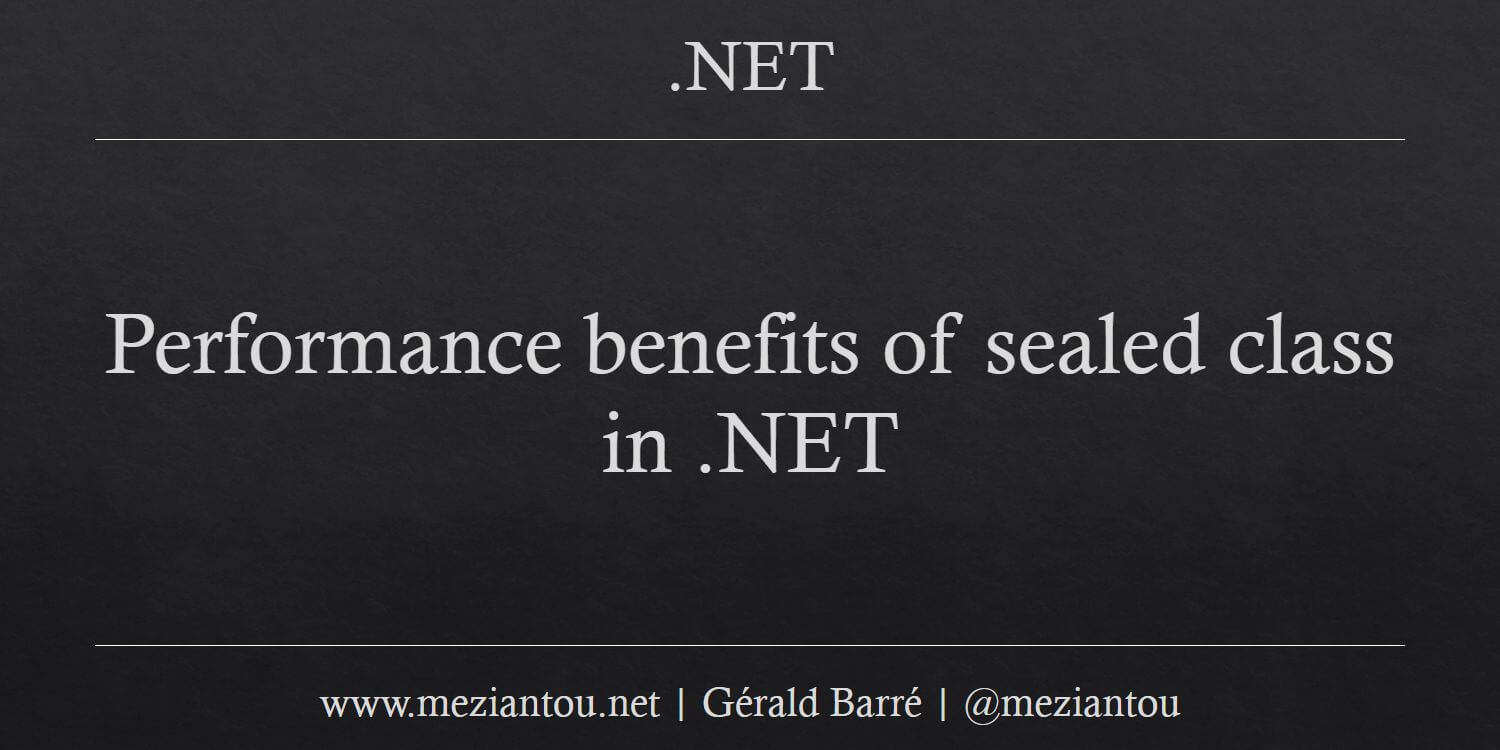 Performance benefits of sealed class in .NET - Gérald Barré
