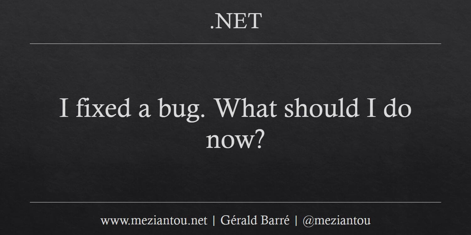I fixed a bug. What should I do now? Meziantou's blog