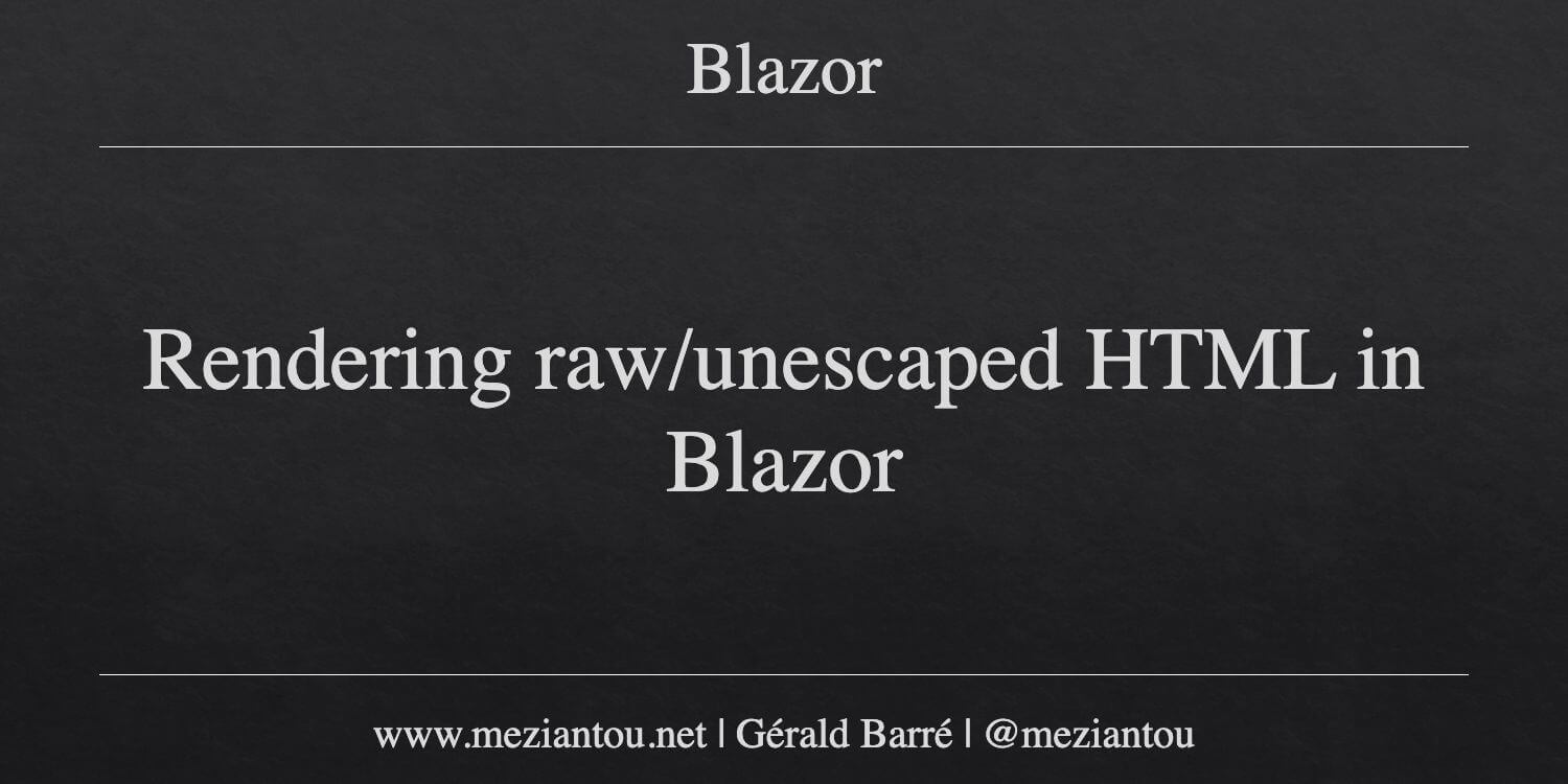 Blazor Html Rendering Rendering raw/unescaped HTML in Blazor - Meziantou's blog