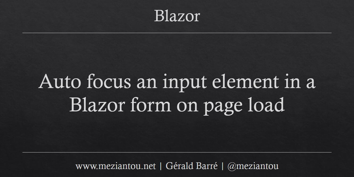 Auto focus an input element in a Blazor form on page load Meziantou's
