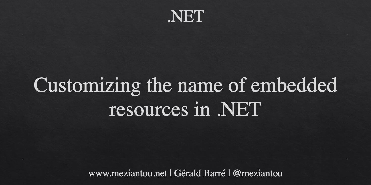 Embedded Resource Format Customizing the name of embedded resources in .NET - Meziantou's blog