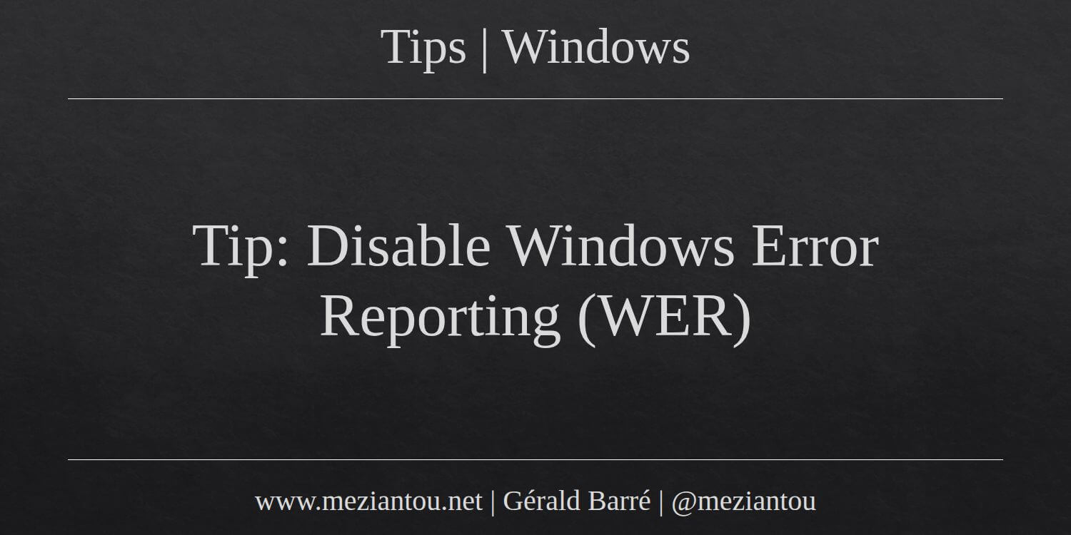Tip Disable Windows Error Reporting WER Meziantou s Blog Tip disable windows error reporting wer meziantou s blog