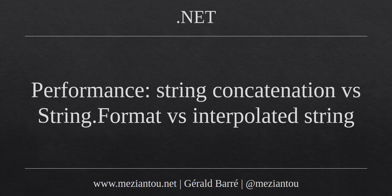 Performance String Concatenation Vs String Format Vs Interpolated