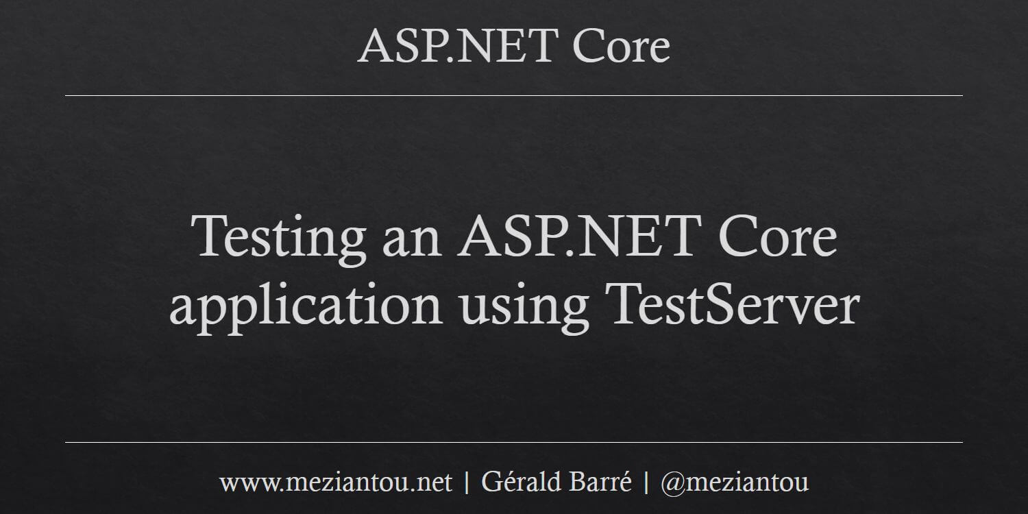 Testing an ASP.NET Core application using TestServer - Meziantou's blog