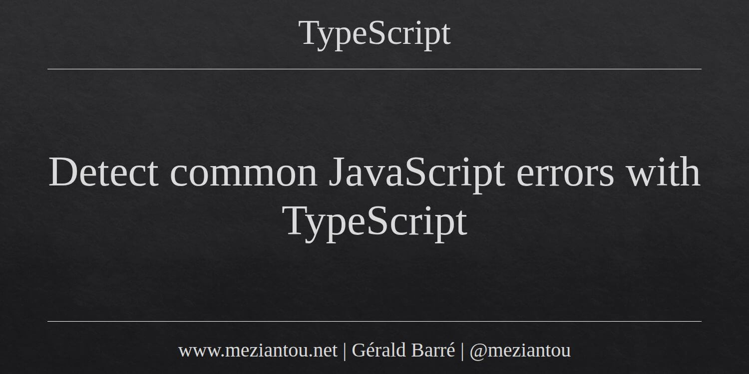 Detect common JavaScript errors with TypeScript - Meziantou's blog