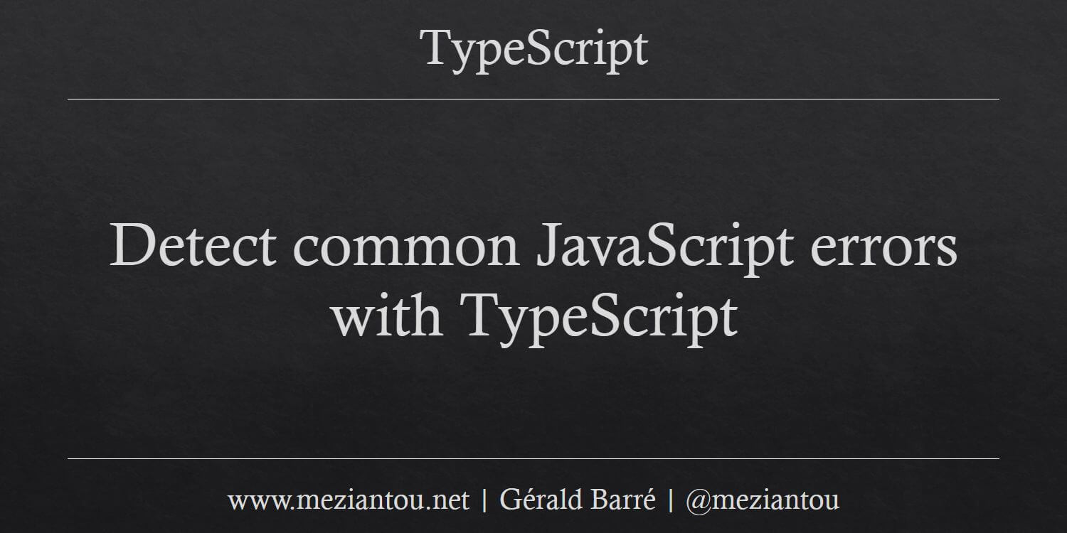 Detect common JavaScript errors with TypeScript - Meziantou's blog