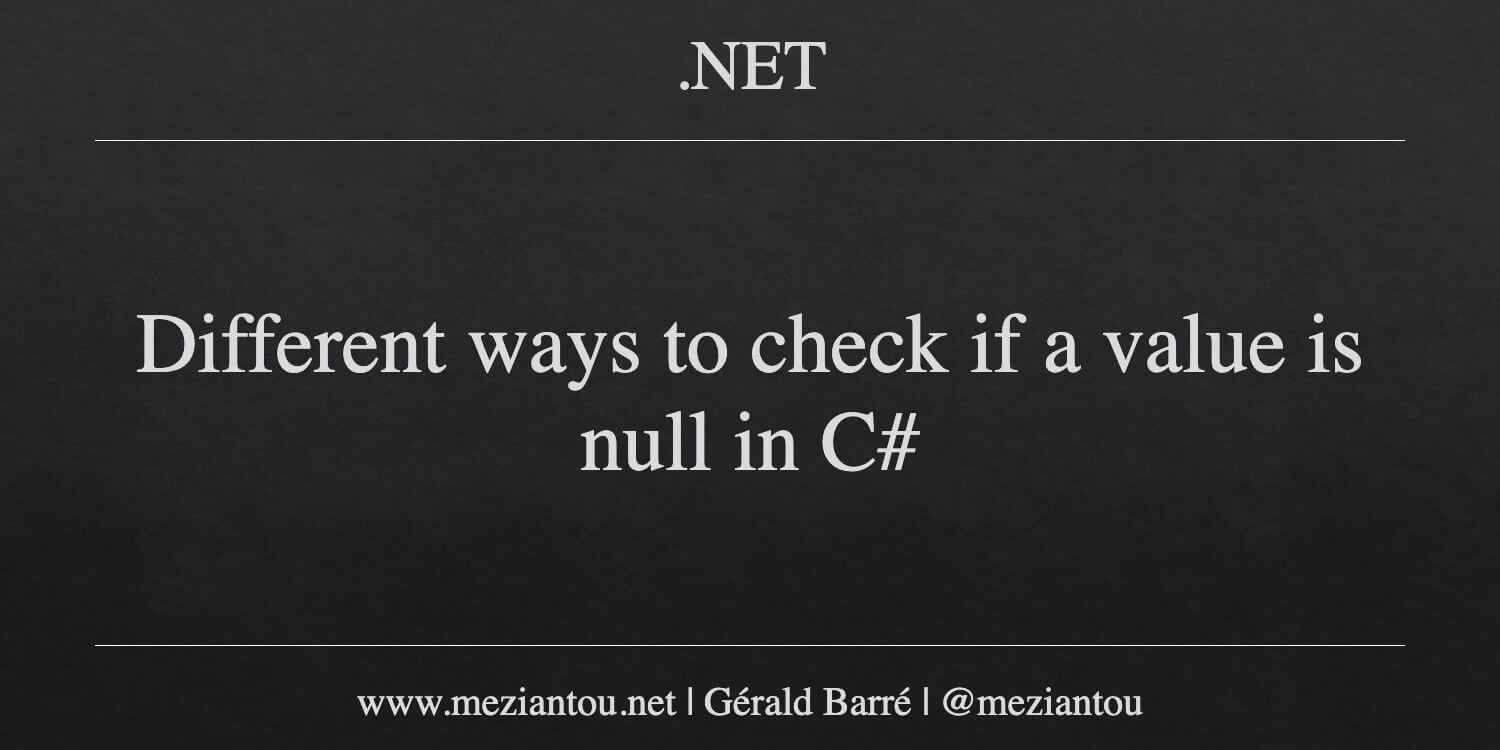 True Null Click Different ways to check if a value is null in C# - Meziantou's blog