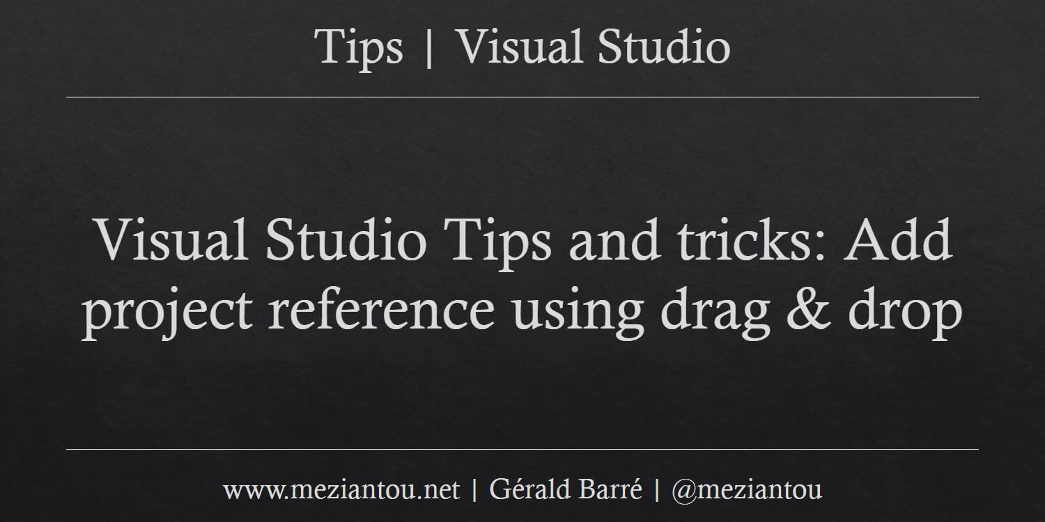 Visual Studio Tips and tricks: Add project reference using drag & drop ...