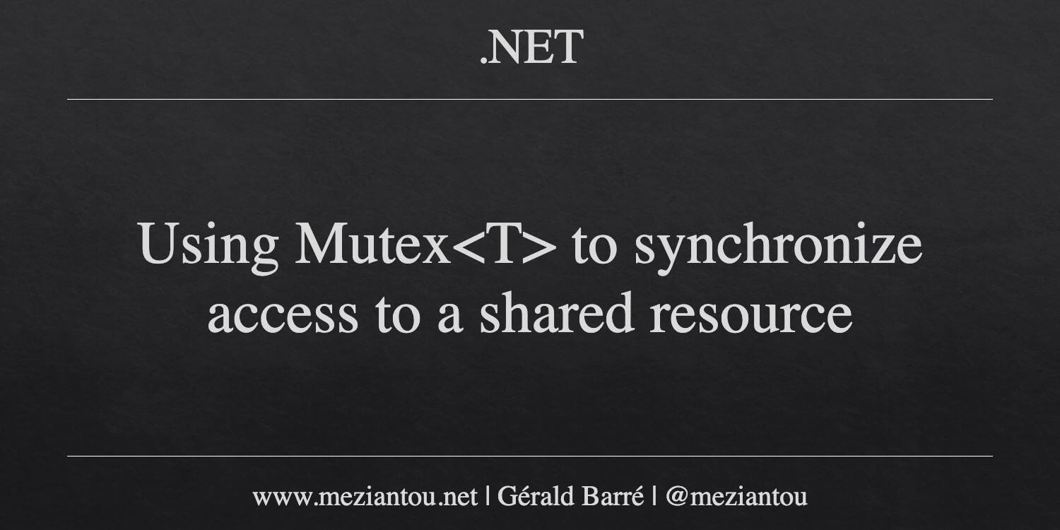 Mutxe Using Mutex to synchronize access to a shared resource - Meziantou's blog
