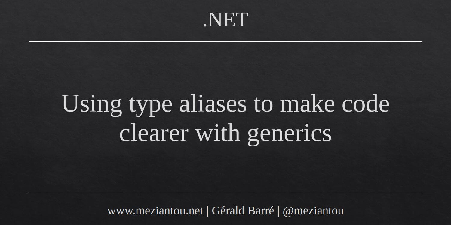 Using type aliases to make code clearer with generics - Meziantou's blog