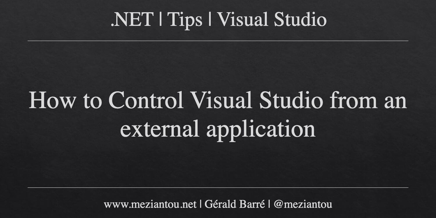 How to Control Visual Studio from an external application - Meziantou's ...