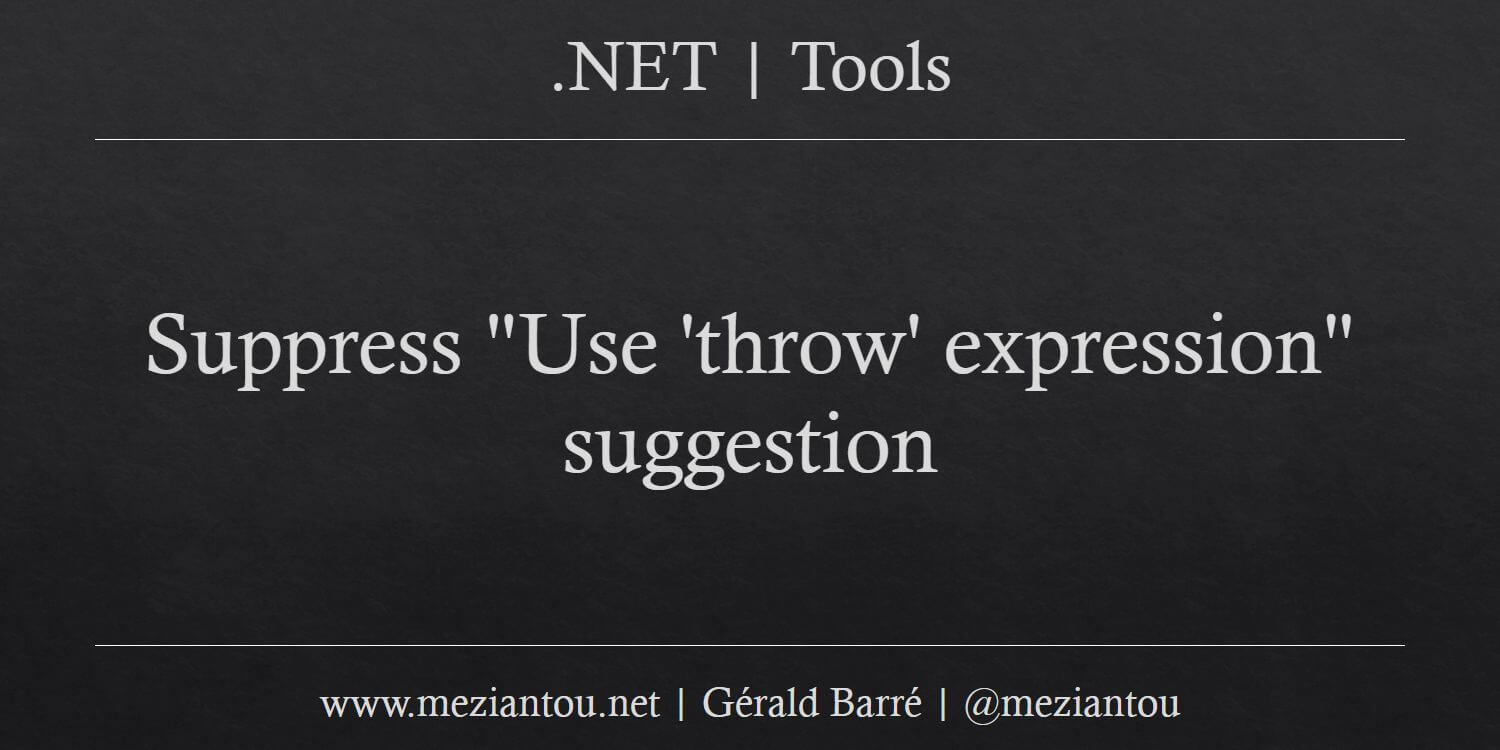 Suppress "Use 'throw' expression" suggestion Meziantou's blog