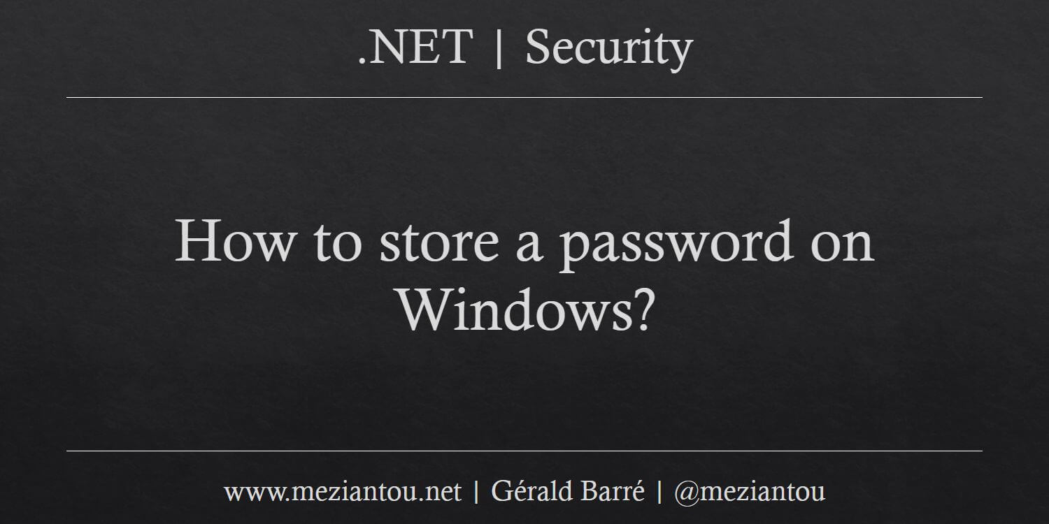 How to store a password on Windows? Meziantou's blog