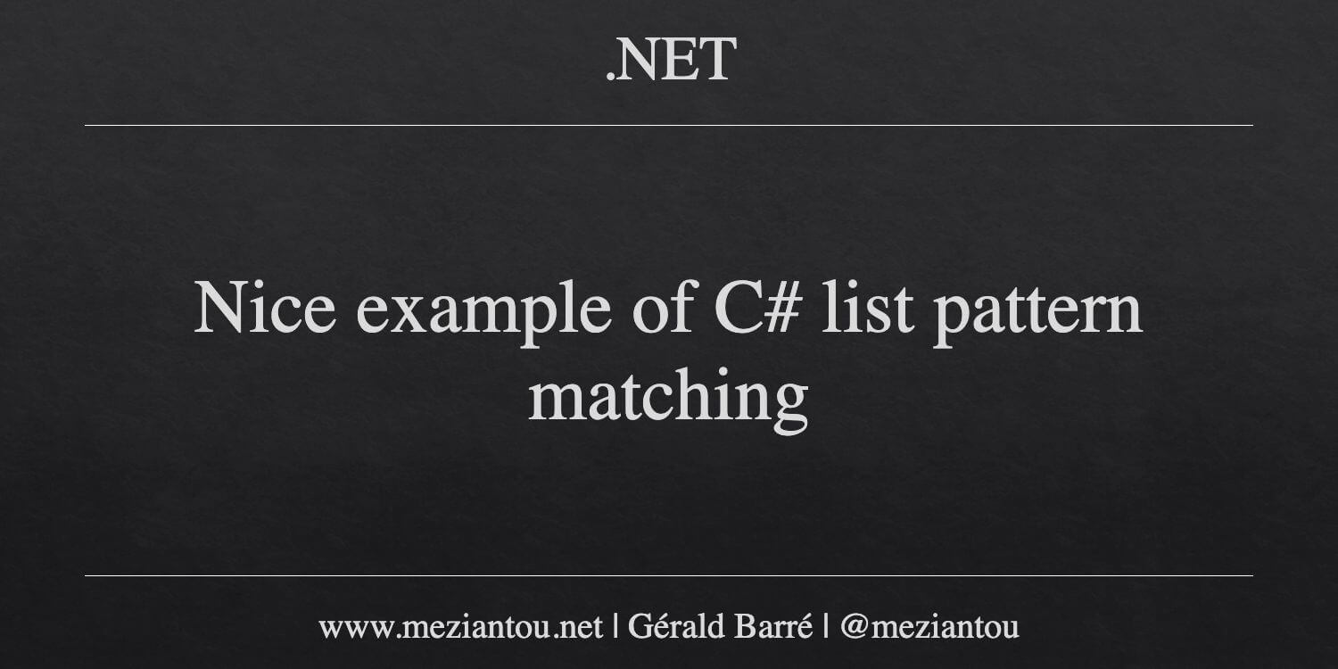 Nice example of C# list pattern matching - Meziantou's blog