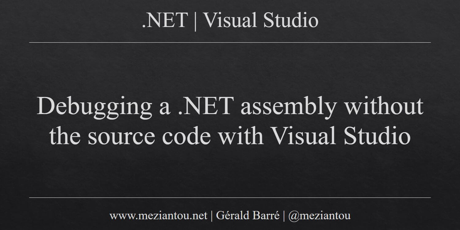 Debugging a .NET assembly without the source code with Visual Studio ...