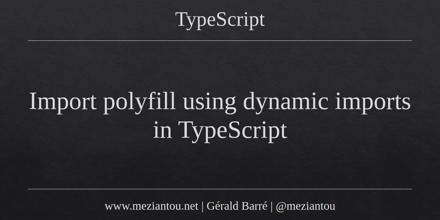 Import polyfill using dynamic imports in TypeScript - Meziantou's blog