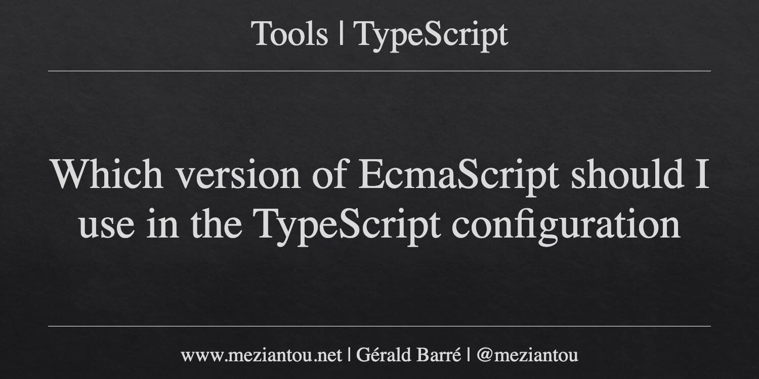 Which version of EcmaScript should I use in the TypeScript ...